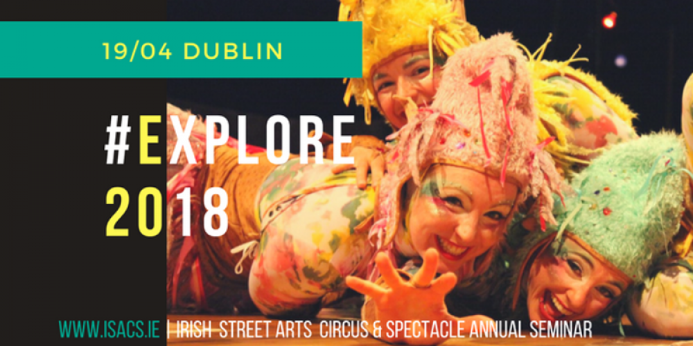 EXplore Irish Street Arts, Circus and Spectacle Annual Seminar and AGM 2018